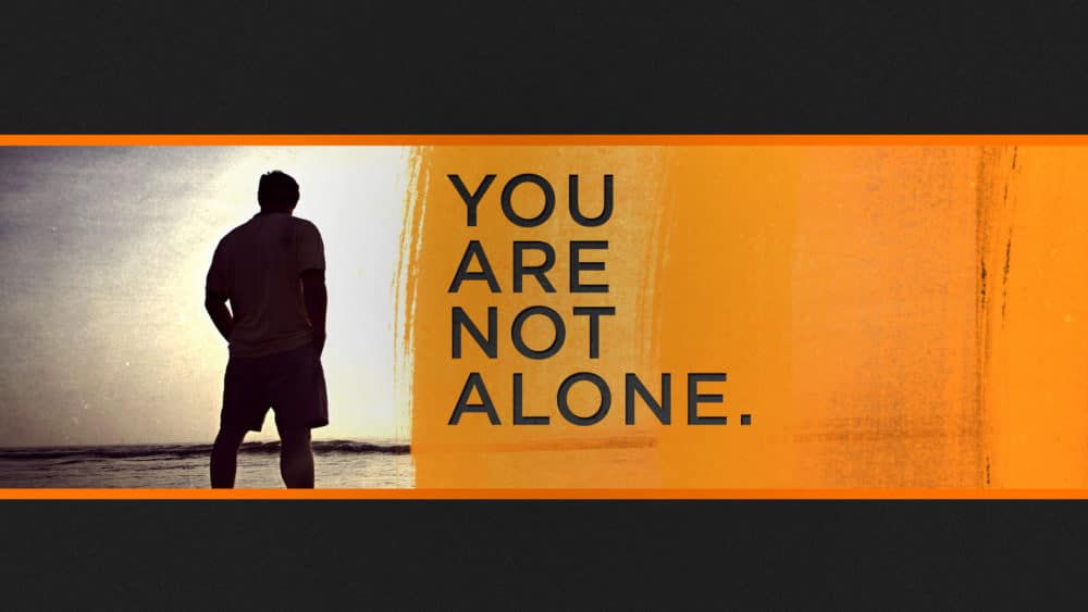 You Are Not Alone